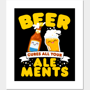 Beer Cures All Your Ale-Ments Posters and Art